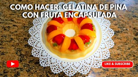 Como Hacer Gelatina De Pi A Con Fruta Encapsulada Youtube