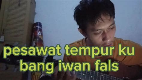 Iwan Fals Pesawat Tempurku Acoustik Cover Chord Dasar Guys Dan Mudah