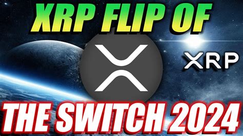 XRP RIPPLE FLIP OF THE SWITCH 2024 RIPPLE XRP NEWS TODAY YouTube