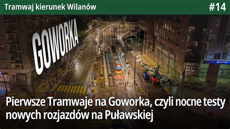 Pierwsze Tramwaje Na Goworka Czyli Nocne Testy Nowych Rozjazd W Na