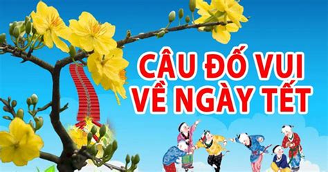 TOP 50 câu đố vui Tết 2024 (có đáp án)