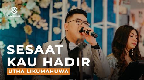 Sesaat Kau Hadir Utha Likumahuwa Live Cover Symphony