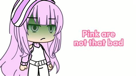 Pink Are Not That Bad Gacha Life Meme Itz Gachajesseplayz Youtube