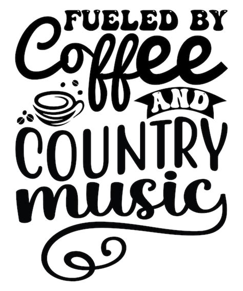 Premium Vector Fueled By Coffee And Country Music