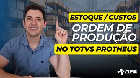 Ordem De Produ O Totvs Protheus Rfb Sistemas Consultoria Totvs