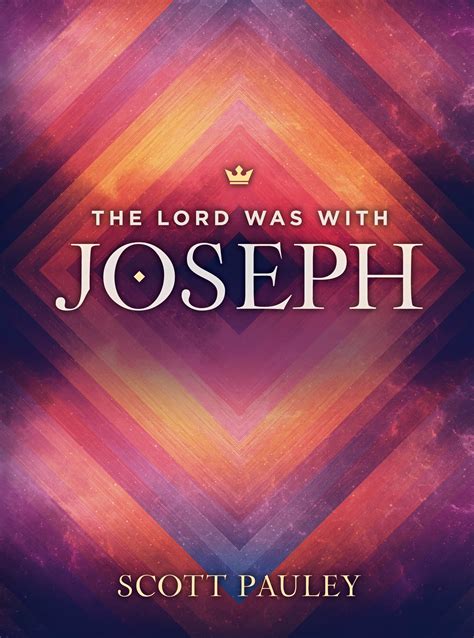 The Lord Was With Joseph: Learning to Live In the Presence of God… by Scott Pauley | Goodreads