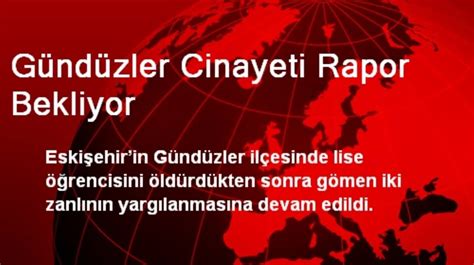 Gündüzler Cinayeti Rapor Bekliyor Son Dakika