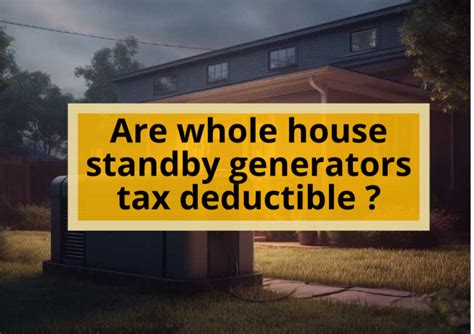 Are Whole House Standby Generators Tax Deductible A Comprehensive