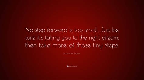 Israelmore Ayivor Quote “no Step Forward Is Too Small Just Be Sure It