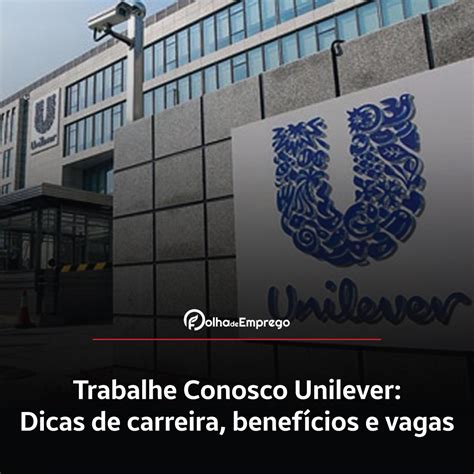 Como Se Inscrever No Trabalhe Conosco Unilever Folha De Emprego