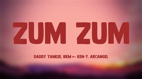 Zum Zum Daddy Yankee Rkm Ken Y Arcangel Lyrics Version Youtube