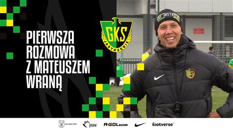 Gks Tv Pierwsza Rozmowa Z Mateuszem Wran Youtube