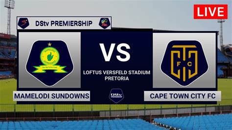 Mamelodi Sundowns Vs Cape Town City Fc Dstv Premiership 2022 23 Youtube