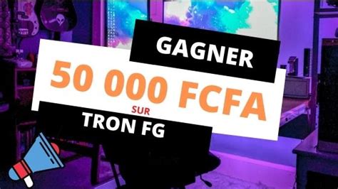 Tron Fg Comment Gagner Fcfa Facilement Et Rapidement Avec