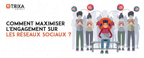 Comment maximiser lengagement sur les réseaux sociaux Trixa Agency