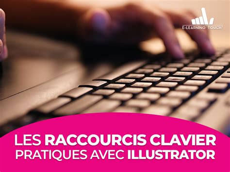 Les Raccourcis Clavier Pratiques Avec Illustrator E Learning Touch