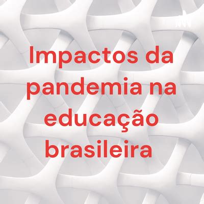 Os Impactos Da Pandemia Na Educa O Brasileira By Impactos Da Pandemia