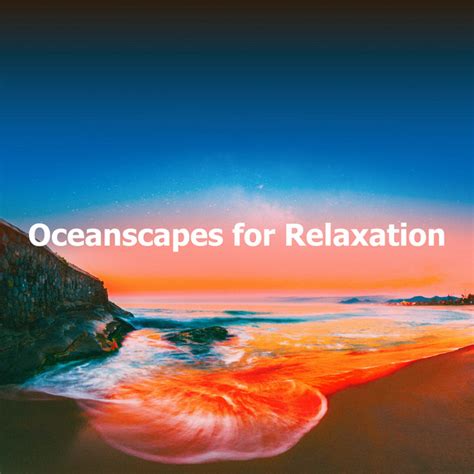 Oceanscapes For Relaxation Album By Relajacion Sonidos Del Mar Y