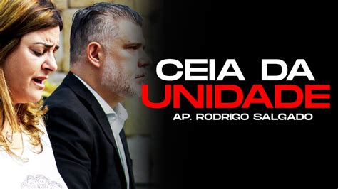 Ceia Da Unidade Ap Rodrigo Salgado Youtube