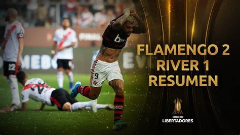 Resumen Completo Flamengo 2 River 1 Final Conmebol Libertadores