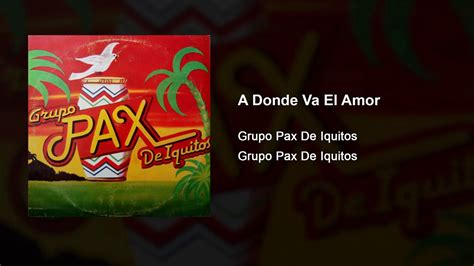 A Donde Va El Amor Grupo Pax De Iquitos YouTube