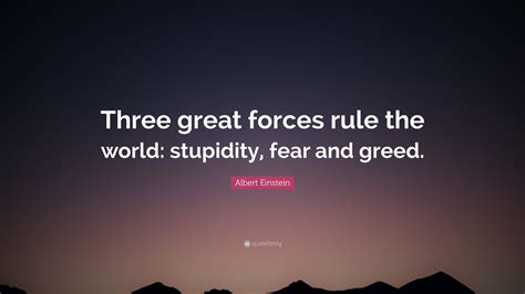 Albert Einstein Quote Three Great Forces Rule The World Stupidity