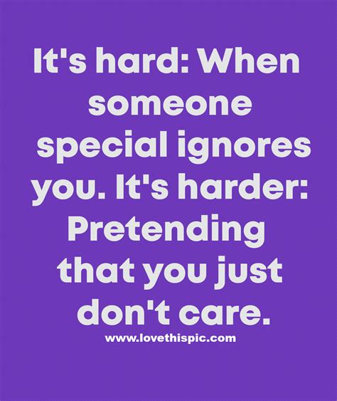 It S Hard When Someone Special Ignores You It S Harder Pretending