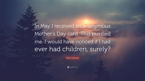 Neil Gaiman Quote In May I Received An Anonymous Mothers Day Card