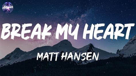 Matt Hansen Break My Heart Lyrics YouTube