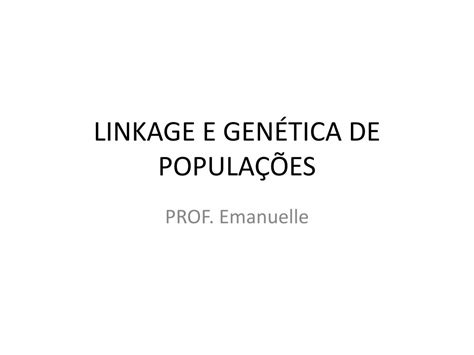 Ppt Linkage E Gen Tica De Popula Es Powerpoint Presentation Free