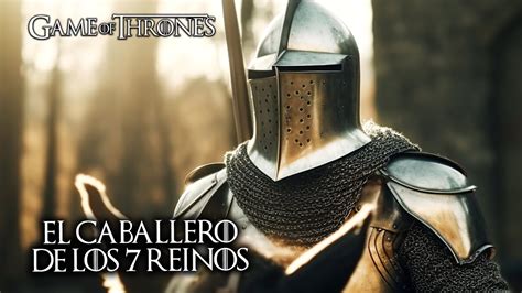 Nueva Serie De Juego De Tronos El Caballero De Los 7 Reinos