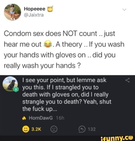 Condom Sex Does NOT Count Just Hear Me Out 3 A Theory If You Wash Your Hands With Gloves On