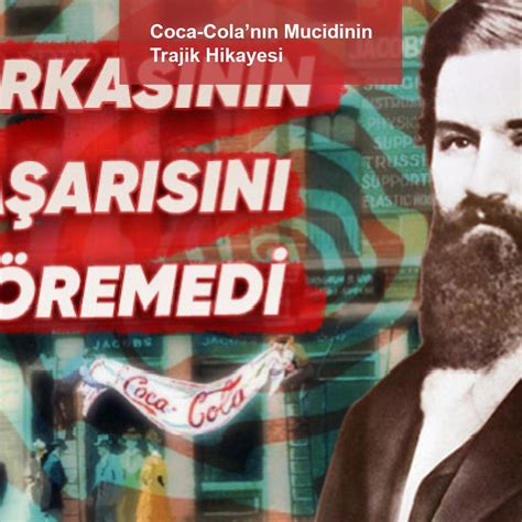 Coca Colanın Mucidinin Trajik Hikayesi