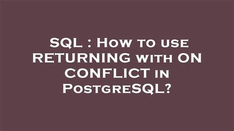 Sql How To Use Returning With On Conflict In Postgresql Youtube