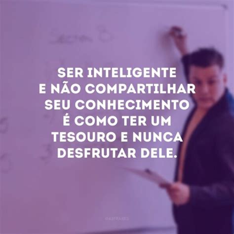 60 Frases De Pessoas Inteligentes Que Encantam Pelo Conhecimento