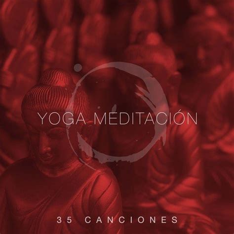 Yoga Meditación 35 Canciones La Mejor Música Relajante Con Sonidos De