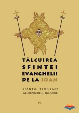 Tâlcuirea Sfintei Evanghelii de la Ioan Sfântul Teofilact al