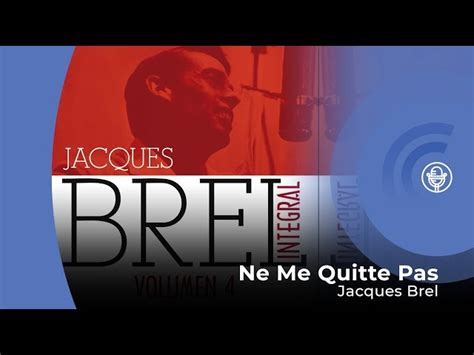 Letras De Jacques Brel Ne Me Quitte Pas El Himno Del Amor En La