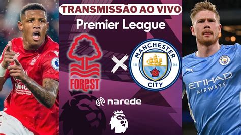 Nottingham Forest X Manchester City Ao Vivo Live Premier League