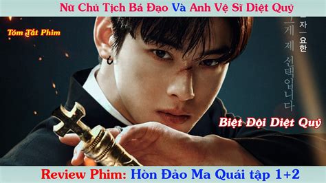 Review Phim Biệt Đội Diệt Quỷ Của Nữ Chủ Tịch Bá Đạo Tóm Tắt Phim