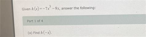 Solved Given H X 7x3 9x ﻿answer The Following Find H X