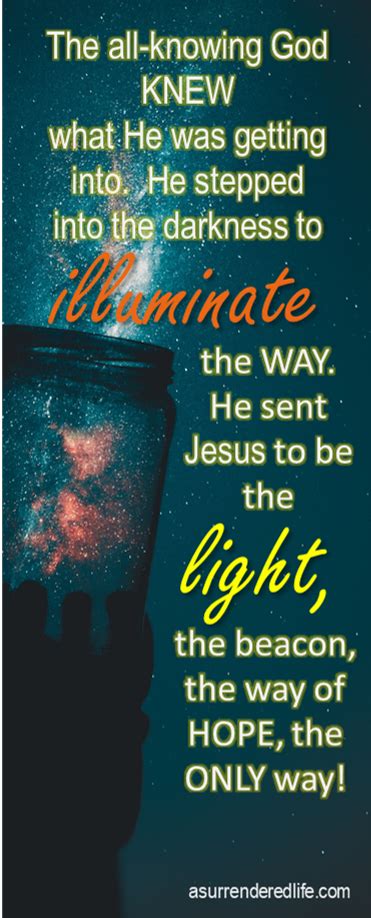 Jesus Is The Way The Truth And The Light He Will Illuminate Any