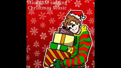 Stickybm Sings All I Want For Christmas Is You By Mariah Carey Youtube