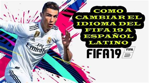 Como Cambiar El Idioma Del Fifa 19 A EspaÑol Latino Youtube