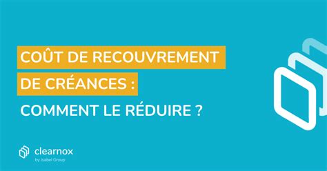 Comment réduire le coût de votre recouvrement de créances Clearnox