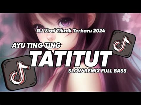 DJ TATITUT AYU TING TING VIRAL TIKTOK 2024 FULL SONG DJ KENTHAN YouTube