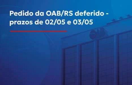 OAB RS Após pedido da OAB RS TJRS prorroga prazos processuais e TRF4