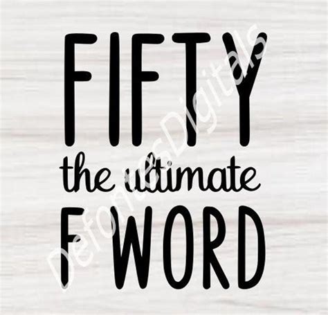 Fifty The Ultimate F Word Svg Funny Adult Svg 50th Birthday Etsy