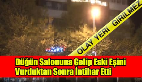 Düğün Salonuna Gelip Eski Eşini Vurduktan Sonra İntihar Etti Haberve