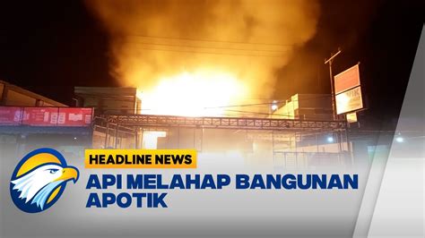 Si Jago Merah Melahap Sebuah Apotik Di Berau Kalimantan Timur YouTube